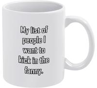 Novelty Ceramic Coffee Mug - My List of People I Want to Kick in The Fanny, Printed Ceramic Cup, Funny Gift for Those with A Playful Grudge 11Oz