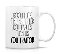 Novelty Coffee Cup- Good Luck Finding Better Colleagues Than Us You Traitor Job Farewell 11 Oz Coffee Mug Drinking Cup - Inspirational Birthday Christmas Gifts for Friends, Coworkers Him