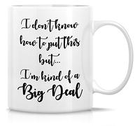 Novelty Coffee Cup- I Don't Know How to Put This But I'm Kind of A Bigdeal 11 Oz Coffee Mug Drinking Cup - Inspirational Birthday Christmas Gifts for Friends, Coworkers, Siblings, Dad Or Mom.
