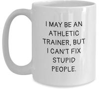Novelty Coffee Mug - Athletic Trainer I May Be an Athletic Trainer, But I Can't Fix Stupid People Funny Whitenovelty Coffee Mug, Birthday Gift for Men Women Or Family Members from Friends, 11Oz