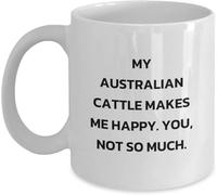 Novelty Coffee Mug - Australian Cattle Dog My Australian Cattle Makes Me Happy. You, Not So Much Quote Funny White Ceramic Funny Novelty Coffee Mug, Birthday Unique Gift for Men from Friends, 11Oz