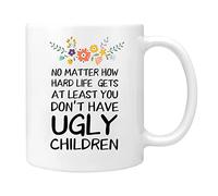 Novelty Coffee Mug for Mom - At Least You Don'T Have Ugly Children Coffee Mug, for Mum Dad Grandma Grandpa Women Men, Unique Gift for Christmas Birthday Mother'S Day - White 11oz