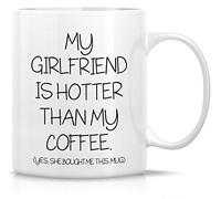 Novelty Coffee Mug My Girlfriend is Hotter Than My Coffee She Bought Me This Mug 11 Ounce Ceramic Coffee Mugs, Sarcastic, Motivational, Inspirational Birthday Gifts for Wife, Girlfriend Friends