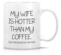 Novelty Coffee Mug My Wife is Hotter Than My Coffee She Bought Me This Mug 11 Ounce Ceramic Coffee Mugs, Sarcastic, Motivational, Inspirational Birthday Gifts for Wife, Girlfriend Friends