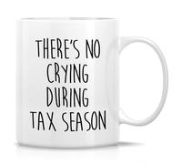 Novelty Coffee Mug There's No Crying During Tax Season Mug 11 Ounce Ceramic Coffee Cup Hilarious Gifts for Accountants, Tax Professionals, Finance Workers Tax Season, Birthday, Appreciation Gifts