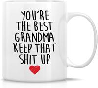 Novelty Coffee Mug- You're The Best Grandma Keep That Shit Up11 Oz Novelty Drinking Cup - Funny, Motivational, Inspirational Birthday Gifts for Mom, Mama, Mother, Grandmother, Granny.
