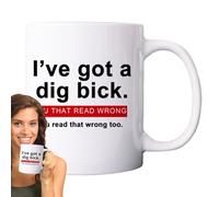 Novelty Coffee Mugs | I've Got a Dig Bick Novelty Cup - 11oz You That Read Wrong You Read That Wrong Too Coffee Mug for Boyfriends, Husbands