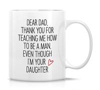 Novelty Drinking Cup - Thank You for Teaching Me How to Be A Man I'm Your Daughter 11 Oz Coffee Cup - Funny, Sarcasm, Sarcastic, Inspirational Birthday Gift for Dad Papa Father Father's Day Gift