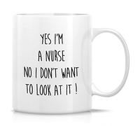 Novelty Drinking Cup - Yes I'm A Nurse No I Don't Want to Look at It 11 Oz Coffee Cup - Funny, Sarcasm, Sarcastic, Inspirational, Birthday Gifts for Friends, Coworkers, Siblings, Sister, Brother