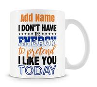 Novelty Funny Gift Mug for Work Colleagues - I Don't Have The Energy to Pretend I Like You Today