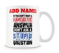 Novelty Funny Gift Mug for Work Colleagues - If You Don't Want A Sarcastic Answer Don't Ask A Stupid Question