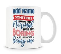 Novelty Funny Gift Mug for Work Colleagues - Sometimes I Pretend to Be Normal. But It Gets Boring So I Go Back to Being Me.