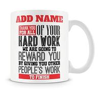 Novelty Funny Gift Mug for Work Colleagues - Thank You for All of Your Hard Work. We are Going to Reward You by Giving You Other People's Work to Finish.
