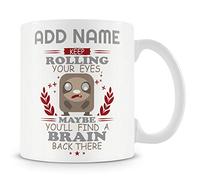 Novelty Funny Personalised Gift Mug for Work Colleagues - Keep Rolling Your Eyes Maybe You'll Find A Brain Back There