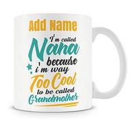 Novelty Gift for Nana - I'm Called Nana Because I'm Too Cool to Be Called Grandmother - Personalised Mug