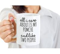 Novelty Gift White Coffee Mug Pomchi Dog Coffee Mug All I Care About is My Pomchi and Like Two People Pomchi Gift Pomchi Mom Cup Or Pomchi Dad Cup Home Office Tea Cup