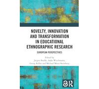 Novelty, Innovation and Transformation in Educational Ethnographic Research: European Perspectives