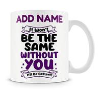 Novelty Leaving Gift for Work Colleagues - It Won't Be The Same Without You... It'll Be Better - Personalised Mug