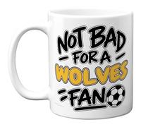 Novelty Mug For Wolves Fans - Not Bad for a Wolves Fan Football Slogan | Comic-style Black and Gold Lettering with a Football Graphic; Printed on Both Sides, 11oz, Ceramic, Gloss