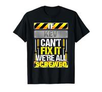 Novelty Name Quote If Kev Can't Fix It We're All Screwed T-Shirt