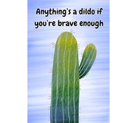 NOVELTY NOTEBOOK "ANYTHING'S A DILDO IF YOU'RE BRAVE ENOUGH" Rude cheeky funny silly notepad cactus