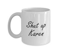 Novelty Shut Up Karen Funny Gift Slogan Mug SK402