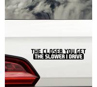 Novelty The Closer You Get The Slower I Drive Funny Car Stickers - Van Stickers - Campervan Decals - New Driver Sticker - Bumper Stickers - Funny Car Accessories (Black)