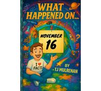 November 16: Amazing stories and brain-teasing puzzles from one unforgettable day in history - perfect for curious minds of all ages. (What Happened On...)