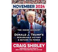 November 2024 : The Inside Account of Donald J. Trump's Remarkable Journey to Victory and Return to Power to Save America