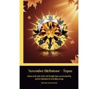 November Birthstone - Topaz Known as the stone of fire and strength, topaz was treasured by ancient civilizations for its healing energy.: 120 Page Lined Notebook