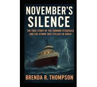 November’s Silence: The True Story of the Edmund Fitzgerald and the Storm That Stilled 29 Souls