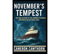 November’s Tempest: The True Account of the Edmund Fitzgerald Shipwreck on the Great Lakes