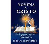 NOVENA A CRISTO REY: Reflexiones y oraciones diarias por la transformación (PRAYERS WITHOUT BORDERS NOVENA SERIES)