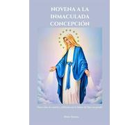 NOVENA A LA INMACULADA CONCEPCIÓN: Nueve días de oración y reflexión con la Madre de Dios sin pecado