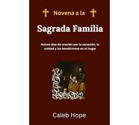 Novena a la Sagrada Familia: Nueve días de oración por la sanación, la unidad y las bendiciones en el hogar