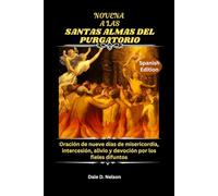 NOVENA A LAS SANTAS ALMAS DEL PURGATORIO: Oración de nueve días de misericordia, intercesión, alivio y devoción por los fieles difuntos
