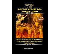 NOVENA A LAS SANTAS ALMAS DEL PURGATORIO: Oración de nueve días de misericordia, intercesión, alivio y devoción por los fieles difuntos