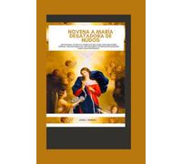 Novena a María Desatadora de Nudos: Devocional católico completo de 9 días con oraciones diarias, pasajes bíblicos, reflexiones e intercesión mariana para cada necesidad