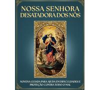 Novena a Nossa Senhora Desatadora dos Nós: 9 Dias de Oração para Desatar os NÓS e Situações IMPOSSÍVEIS: Devocionário MARIANO INTERATIVO e Novena ... CATÓLICA única. PRESENTE IDEAL para devoto