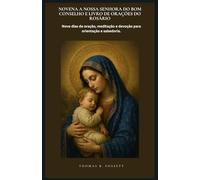 NOVENA A NOSSA SENHORA DO BOM CONSELHO E LIVRO DE ORAÇÕES DO ROSÁRIO: Nove dias de oração, meditação e devoção para orientação e sabedoria.