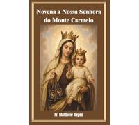 Novena a Nossa Senhora do Monte Carmelo: Devocional Carmelita para Proteção, Paz, Cura e Consagração através do Escapulário Marrom