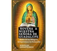 NOVENA A NUESTRA SEÑORA DE GUADALUPE: Madre de los Milagros, la Esperanza y la Protección (PRAYERS WITHOUT BORDERS NOVENA SERIES)