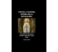 NOVENA A NUESTRA SEÑORA DE LA REVELACIÓN: Una oración de 9 días para la verdad, la conversión y la guía divina