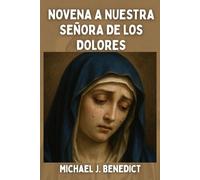 NOVENA A NUESTRA SEÑORA DE LOS DOLORES: Patrona de las personas llamadas Dolorita y Lola