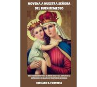 NOVENA A NUESTRA SEÑORA DEL BUEN REMEDIO: Oraciones de intercesión mariana