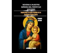 NOVENA A NUESTRA SEÑORA DEL PERPETUO SOCORRO: Implorando la ayuda infalible de la Santísima Virgen María