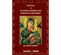 NOVENA A NUESTRA SEÑORA DEL PERPETUO SOCORRO: Una devoción de nueve días de fe, esperanza y milagros (CATHOLIC NOVENAS AND DEVOTIONS)