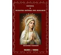 NOVENA A NUESTRA SEÑORA DEL ROSARIO: Una devoción de oración de nueve días para pedir gracia, protección y milagros (CATHOLIC NOVENAS AND DEVOTIONS)