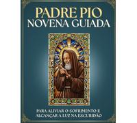 Novena a Padre Pio de Pietrelcina: 9 Dias de Oração para a CURA, o CONSOLO e a Confiança em DEUS: Devocionário CATÓLICO INTERATIVO ao santo dos ... angústias e REZE, ESPERE e NÃO SE PREOCUPE