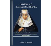 NOVENA A S. KATHARINE DREXEL: Un libro di nove giorni con preghiere, riflessioni e una breve biografia di un santo dedicato alla carità, all'istruzione e al servizio dell'umanità